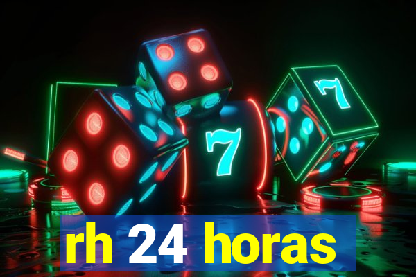 rh 24 horas